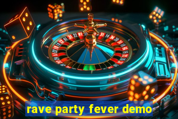 rave party fever demo